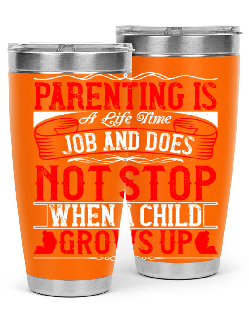 parenting is a life time job and does not stop when a child grows up 29#- Parents Day- Tumbler