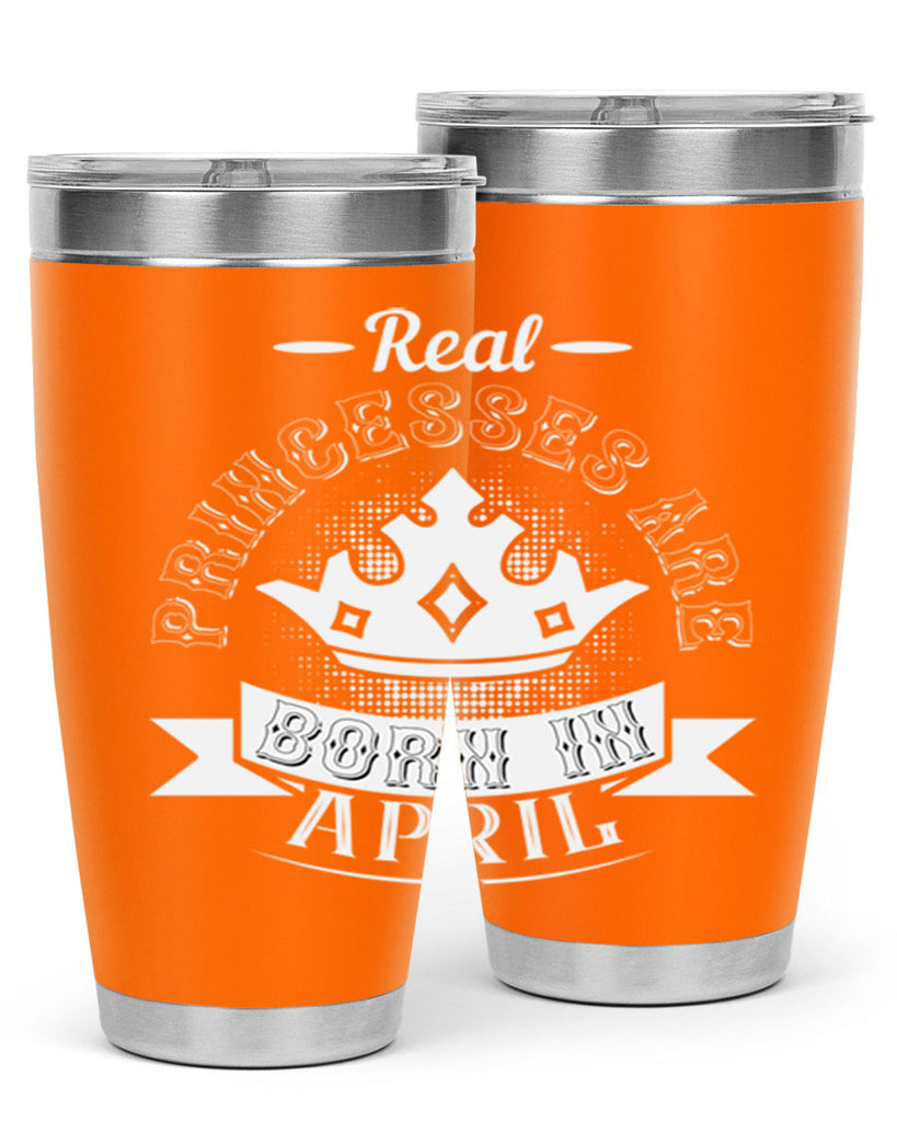 real prinesses are born in april Style 42#- birthday- tumbler