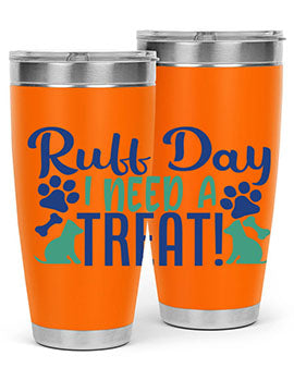 ruff day i need a treat Style 65#- dog- Tumbler