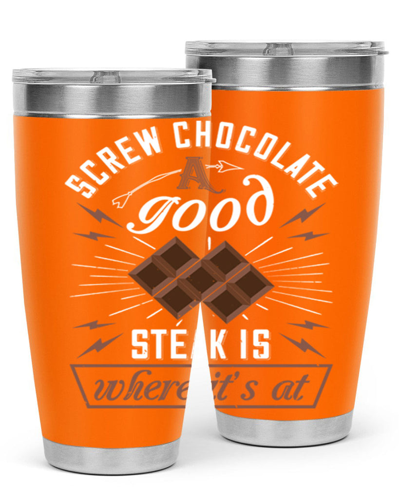 screw chocolate a good steak is where it’s at 21#- chocolate- Tumbler