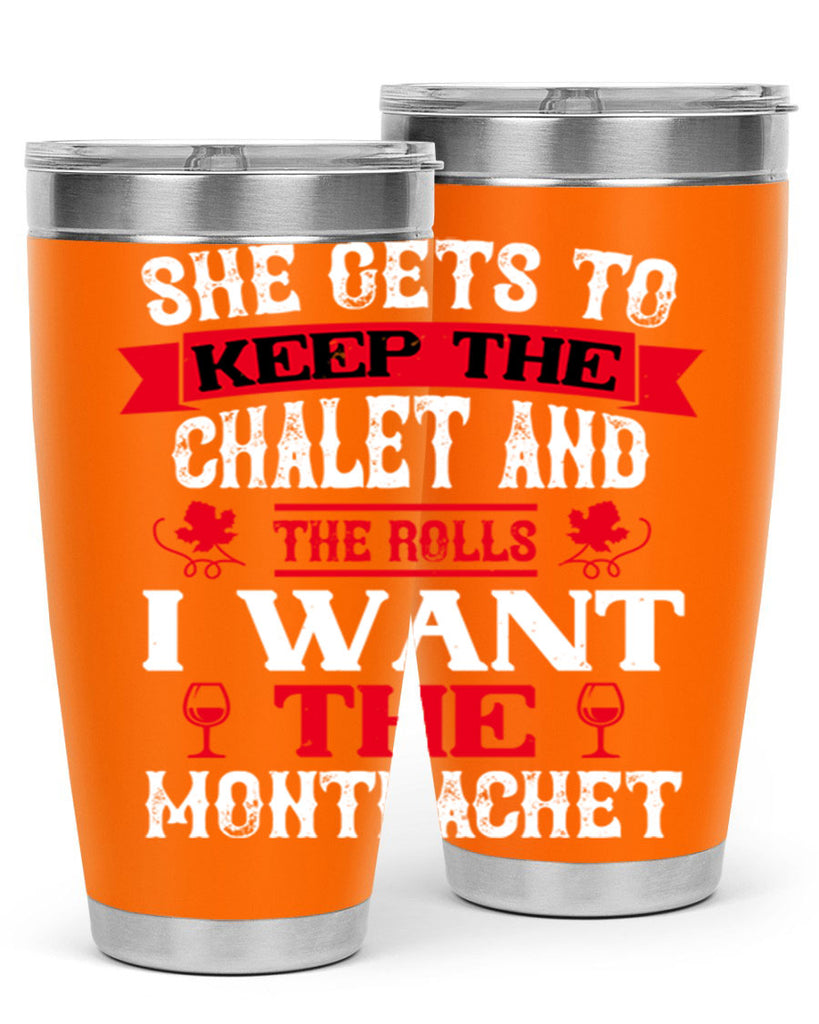 she gets to keep the chalet and the rolls 13#- wine- Tumbler