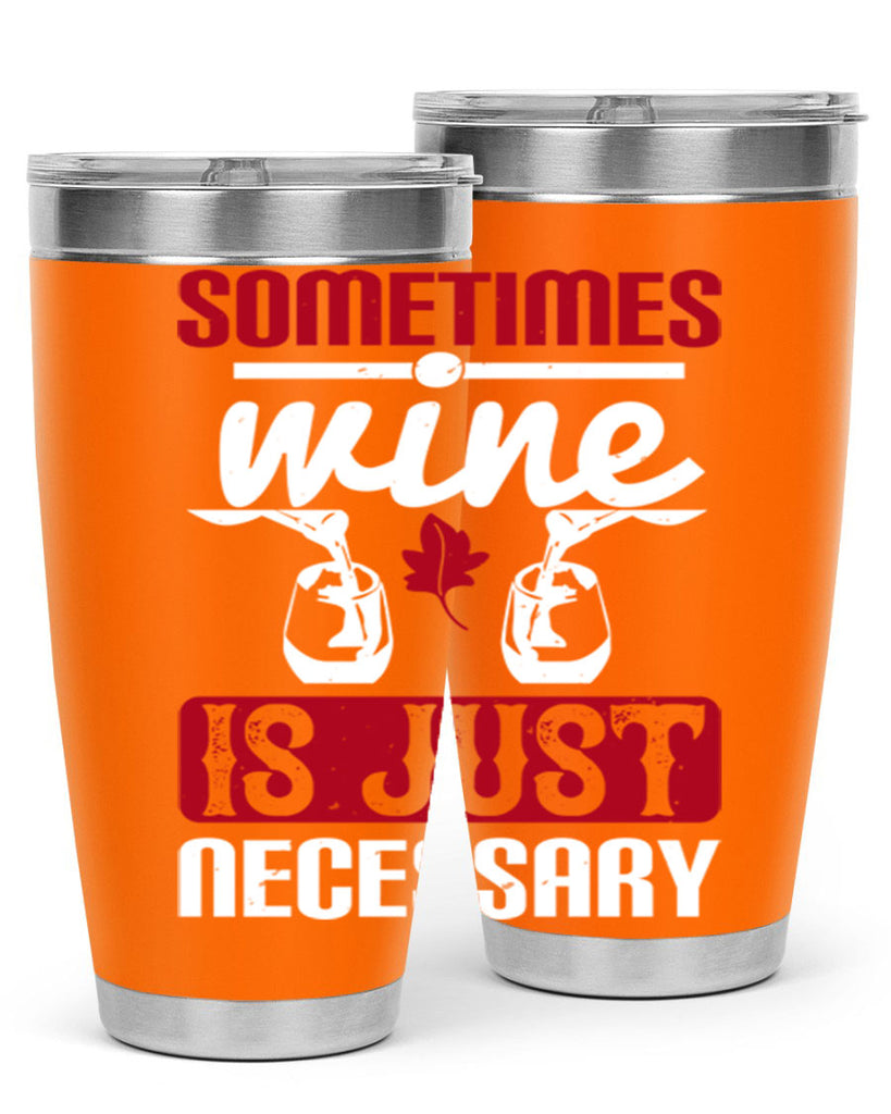 sometimes wine is just necessary 120#- wine- Tumbler