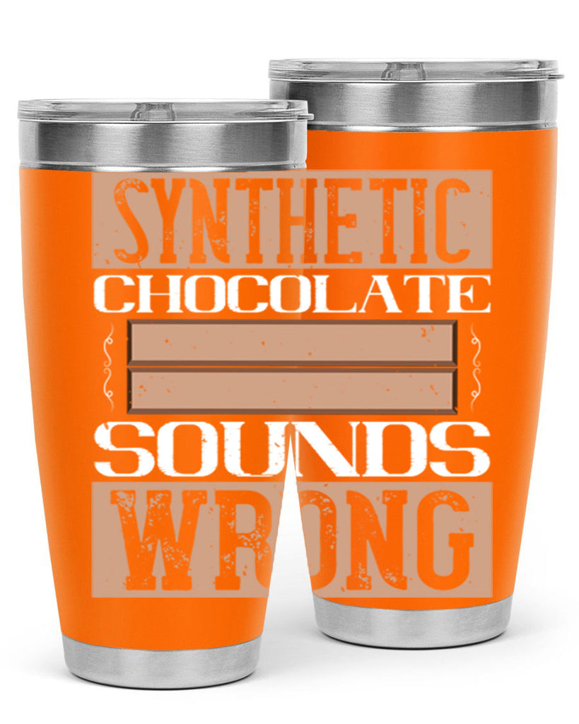 synthetic chocolate sounds wrong 19#- chocolate- Tumbler