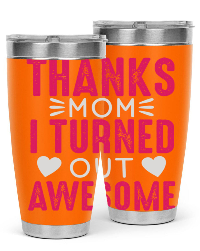 thanks mom i turned out awesome 61#- mom- Tumbler