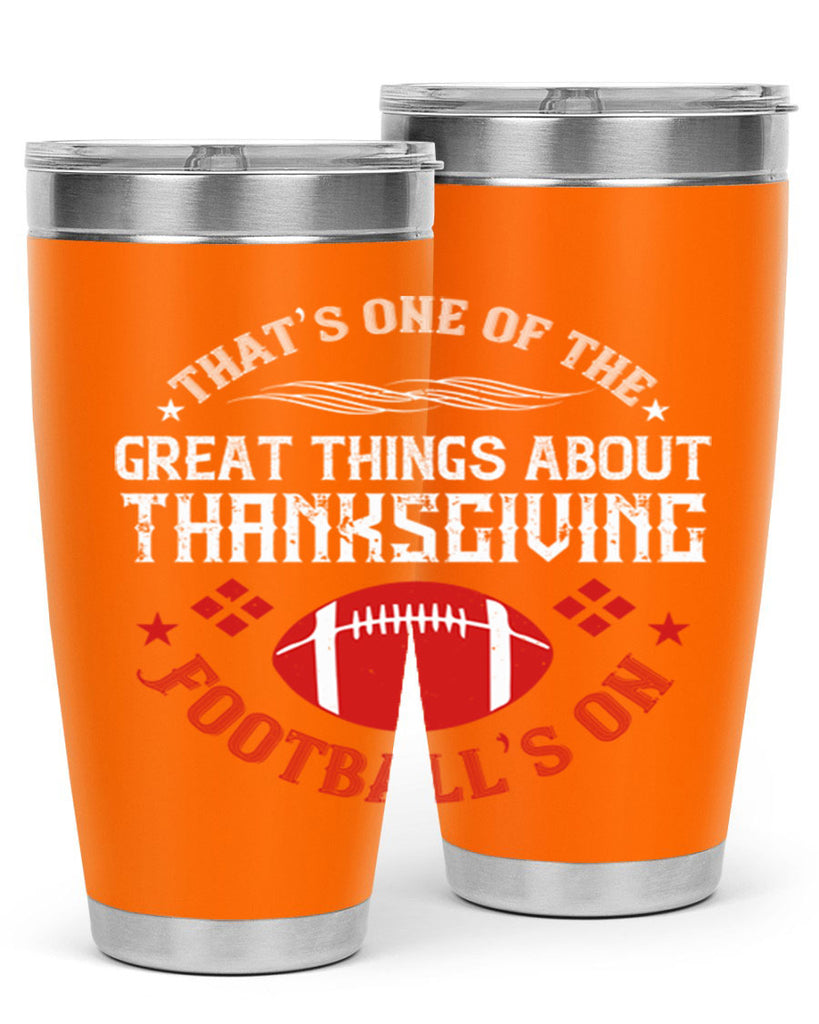that’s one of the great things about thanksgiving football’s on 5#- thanksgiving- Tumbler