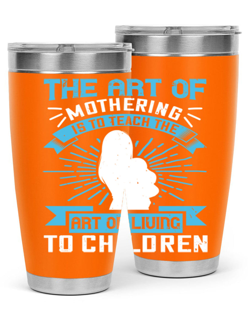 the art of mothering is to teach the art of living to children 60#- mom- Tumbler