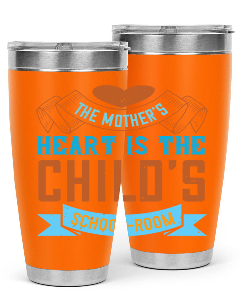 the mother’s heart is the child’s schoolroom 51#- mom- Tumbler