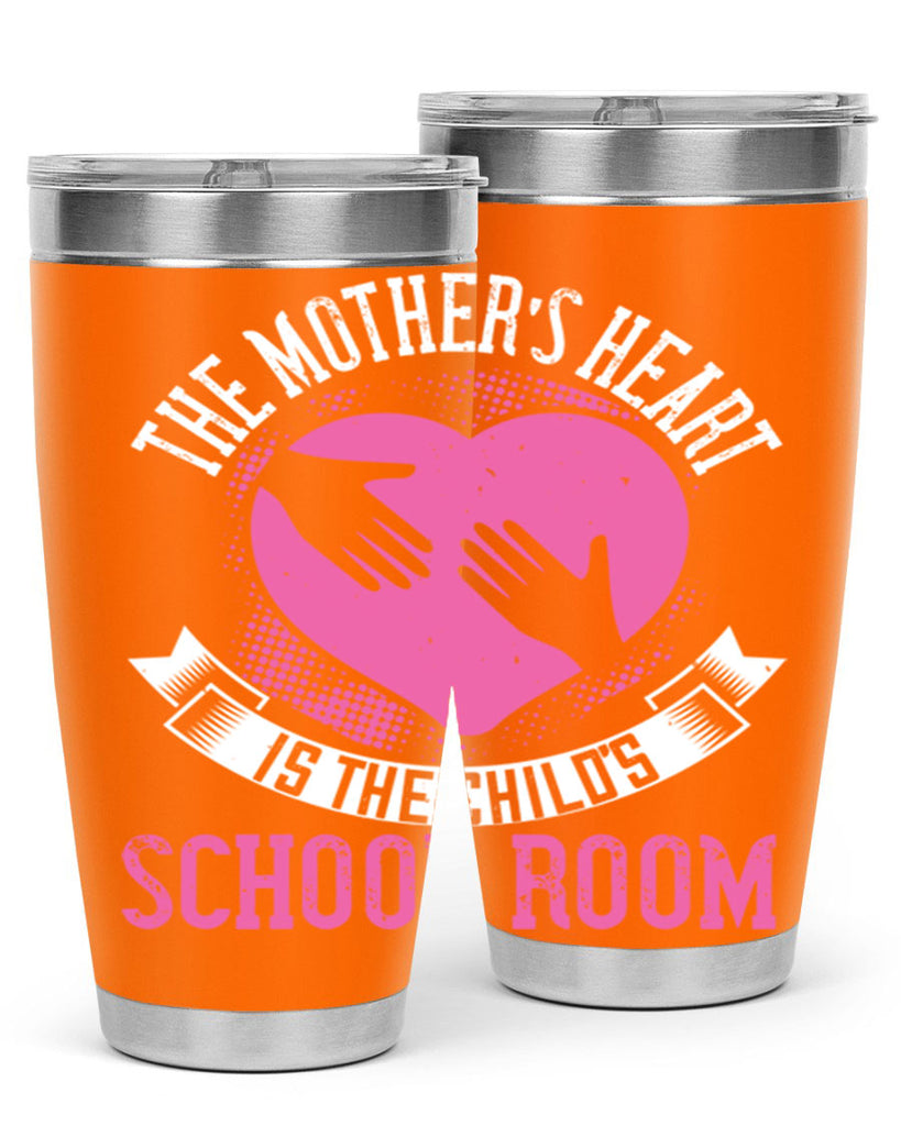 the mother’s heart is the child’s schoolroom 52#- mom- Tumbler