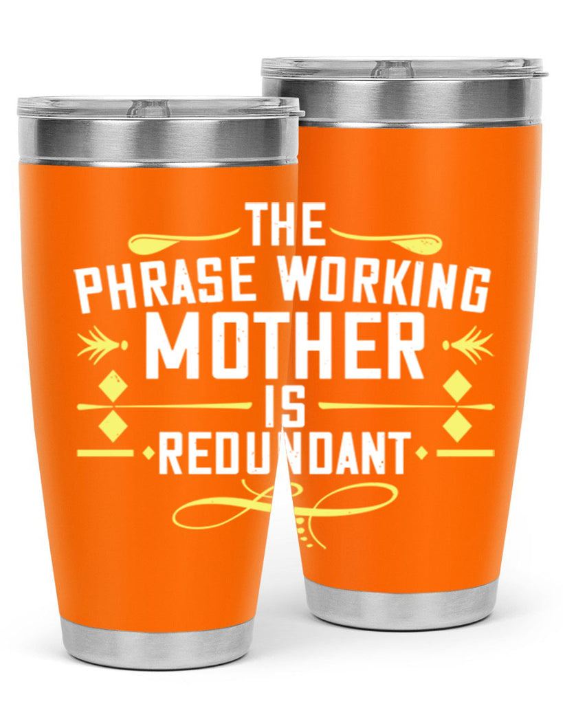 the phrase working mother’ is redundant 48#- mom- Tumbler