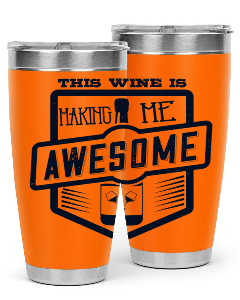 this wine is making me awesome 118#- wine- Tumbler