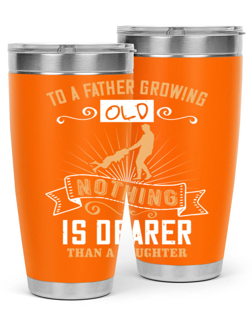 to a father growing old nothing is dearer than a daughter 155#- fathers day- Tumbler