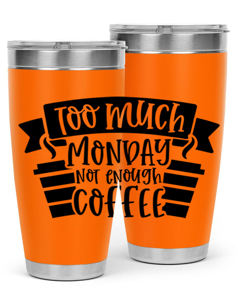 too much monday not enough coffee 11#- coffee- Tumbler