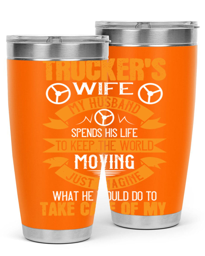 truckers wife my husband spends his life z Style 13#- truck driver- tumbler