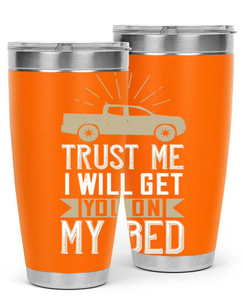 trust me i will get you on my bed Style 10#- truck driver- tumbler