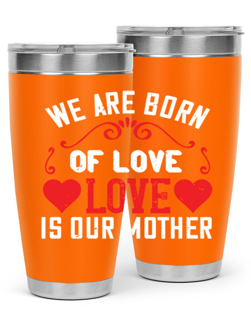 we are born of love love is our mother 30#- mom- Tumbler