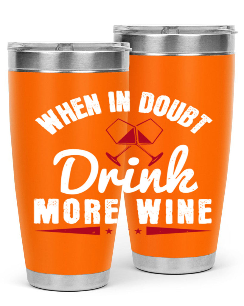 when in doubt drink more wine 113#- wine- Tumbler