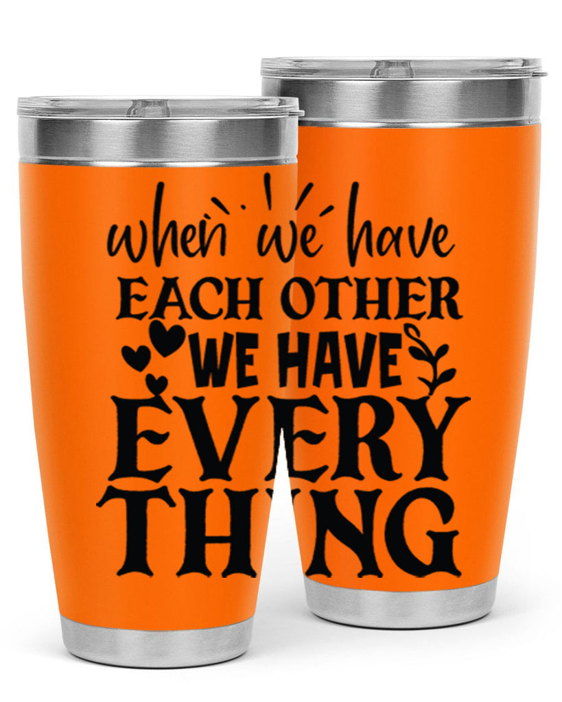 when we have each other we have everything 10#- family- Tumbler