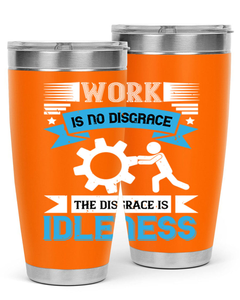 work is no disgrace the disgrace is idleness 17#- labor day- Tumbler