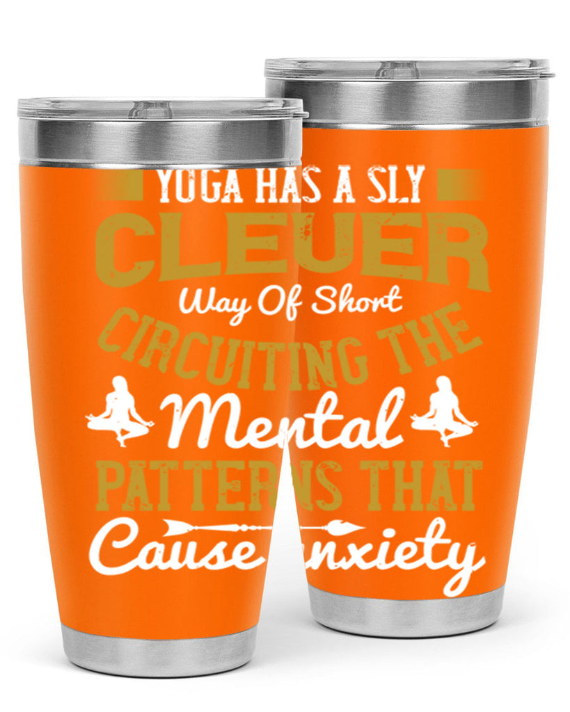 yoga has a sly clever way of short circuiting the mental patterns that cause anxiety 30#- yoga- Tumbler