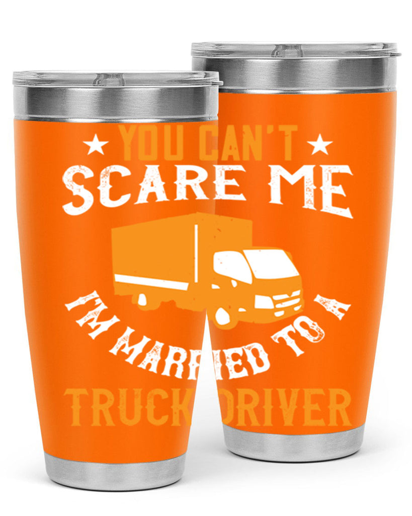 you cant scare me im married to a truck driver Style 7#- truck driver- tumbler