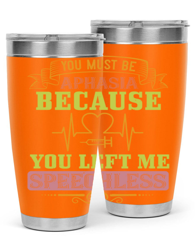 you must be aphasia because you left me speechless Style 7#- medical- tumbler