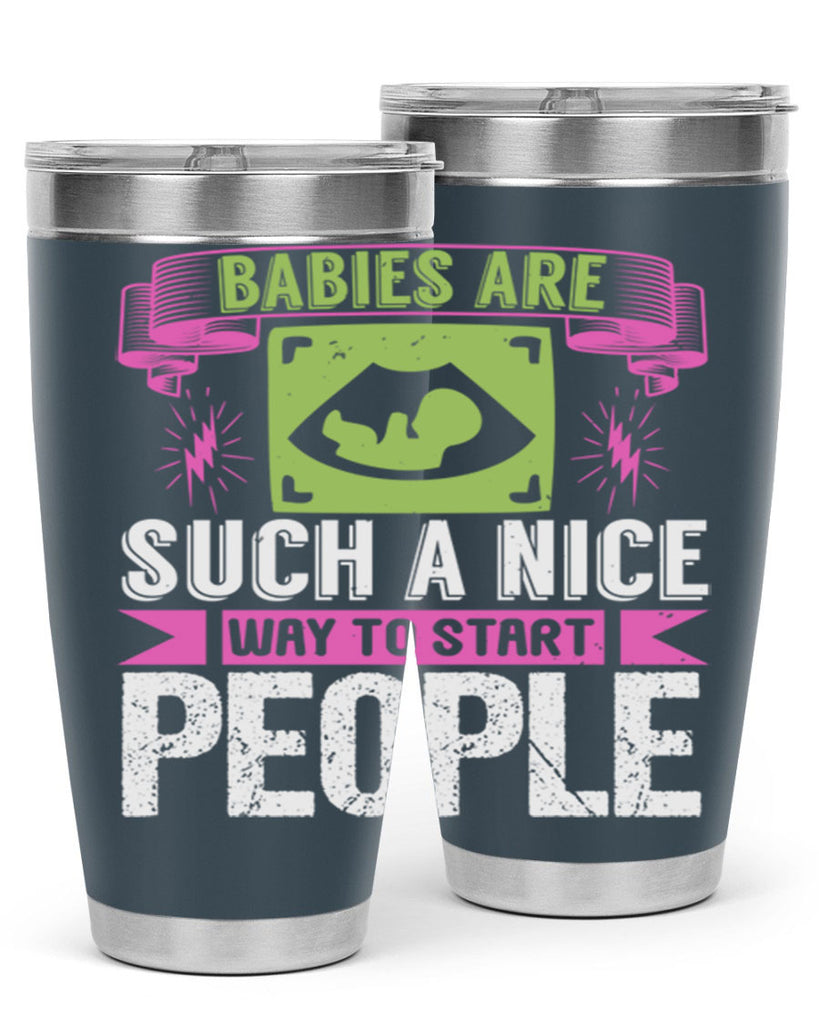 A baby is Gods opinion that life should go on Style 157#- baby- tumbler