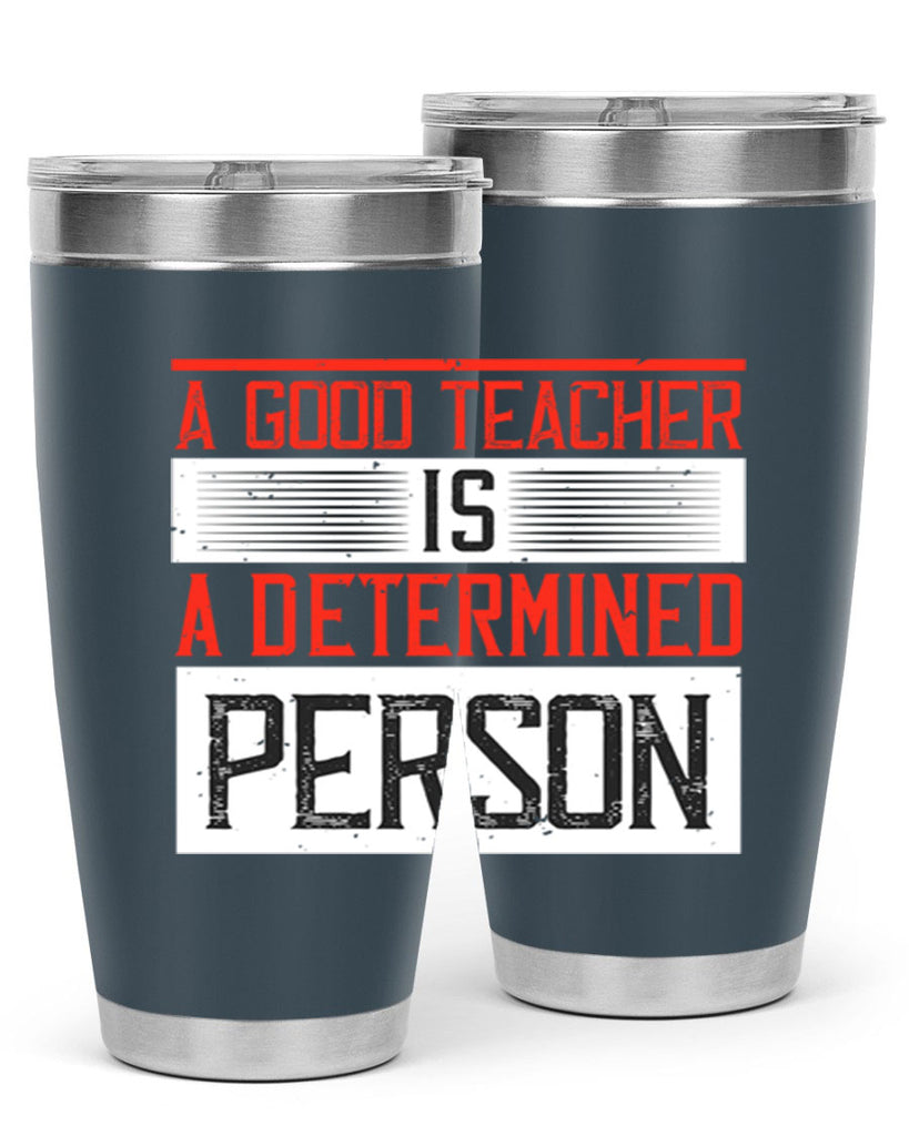 A good teacher is a determined person Style 112#- teacher- tumbler