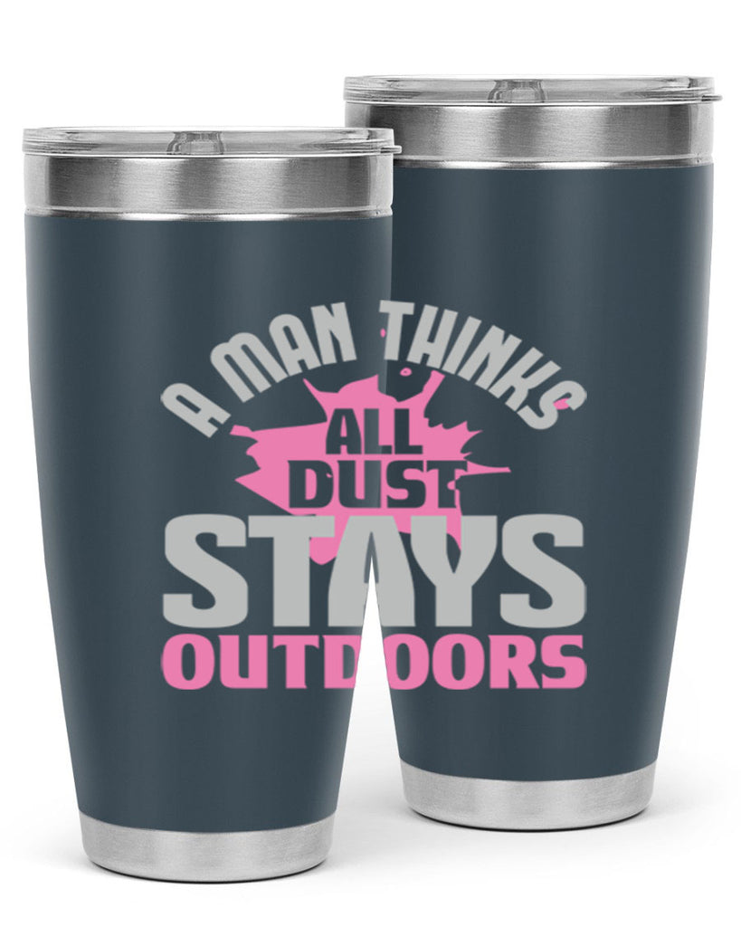A man thinks all dust stays outdoors Style 28#- cleaner- tumbler