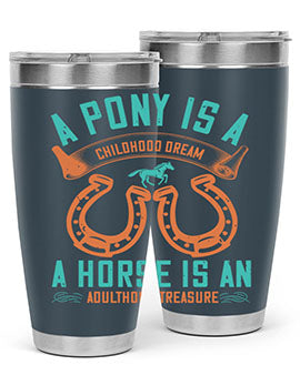 A pony is a childhood dream A horse is an adulthood treasure Style 34#- horse- Tumbler