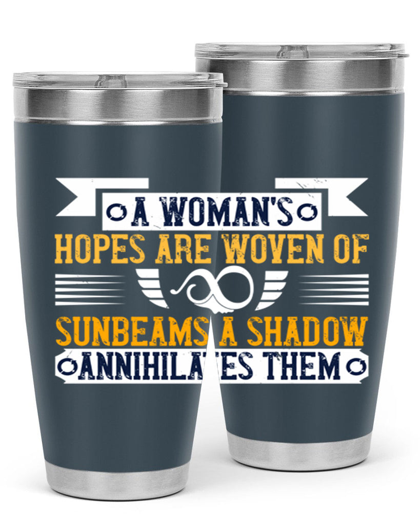 A womans hopes are woven of sunbeams a shadow annihilates them Style 81#- womens day- Tumbler