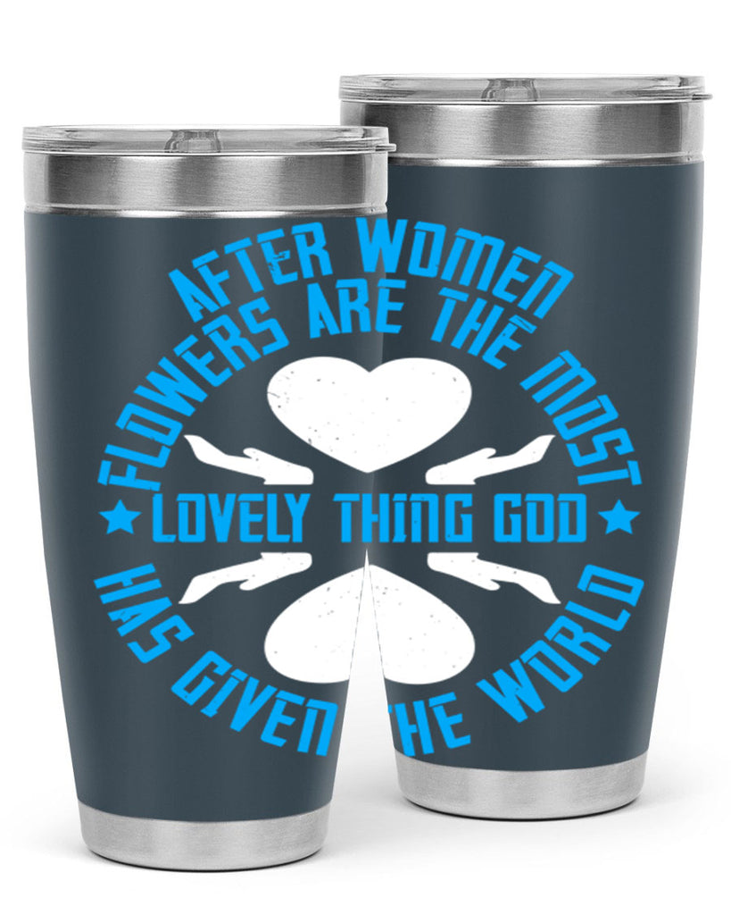 After women flowers are the most lovely thing God has given the world Style 79#- womens day- Tumbler