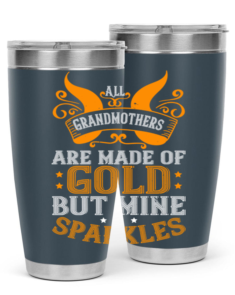 All grandmothers are made of gold but mine sparkles 93#- grandma - nana- Tumbler