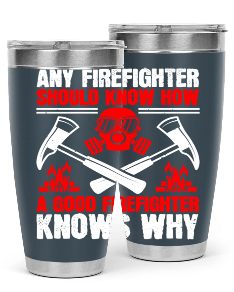 Any firefighter should know how a good firefighter knows why Style 92#- fire fighter- tumbler