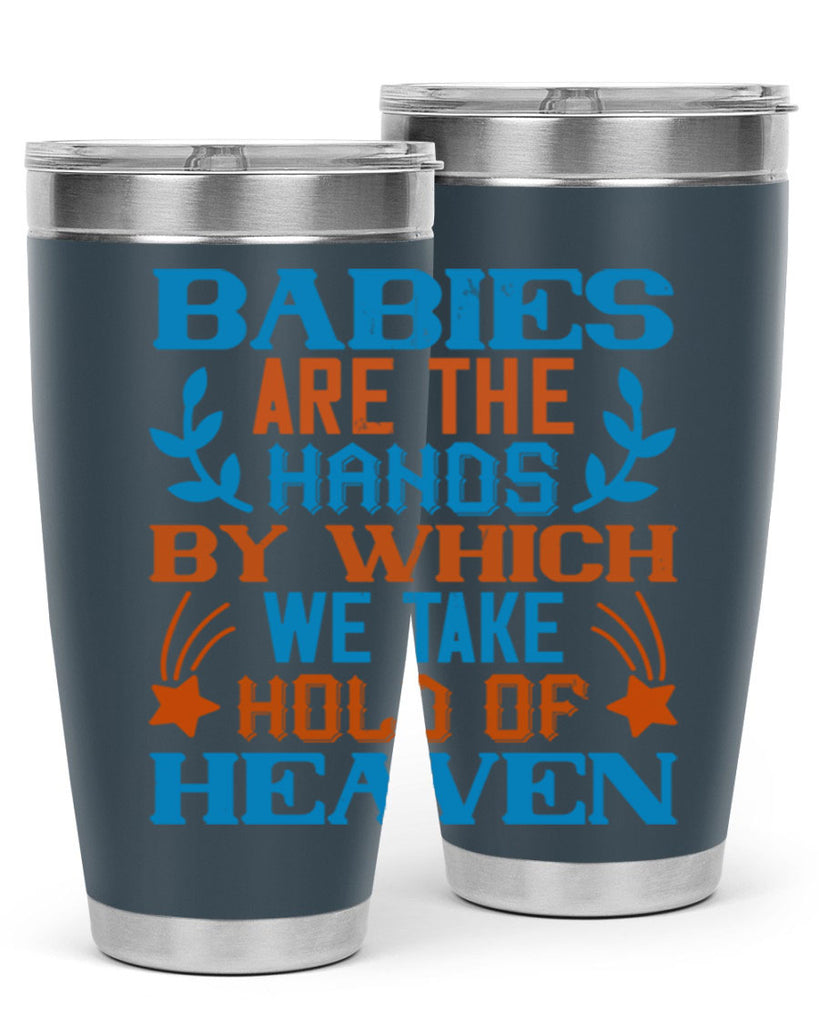 Babies are the hands by which we take hold of heaven Style 131#- baby- tumbler