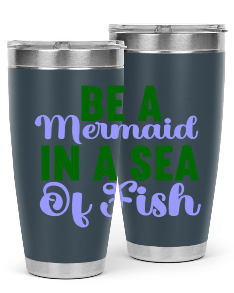 Be A Mermaid In A Sea Of Fish 50#- mermaid- Tumbler