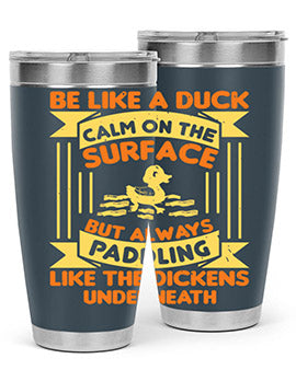 Be like a duck Style 17#- duck- Tumbler