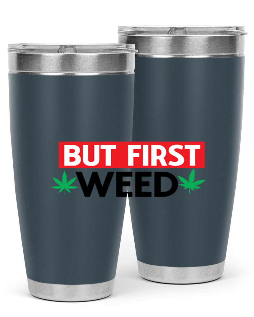 But First Weed 29#- marijuana- Tumbler