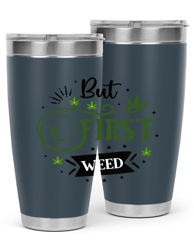 But First Weed 31#- marijuana- Tumbler