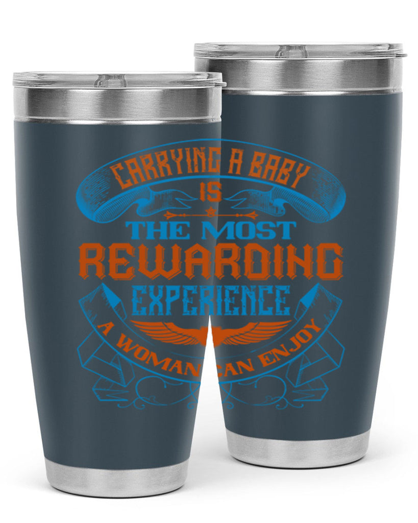 Carrying a baby is the most rewarding experience a woman can enjoy Style 127#- baby- tumbler