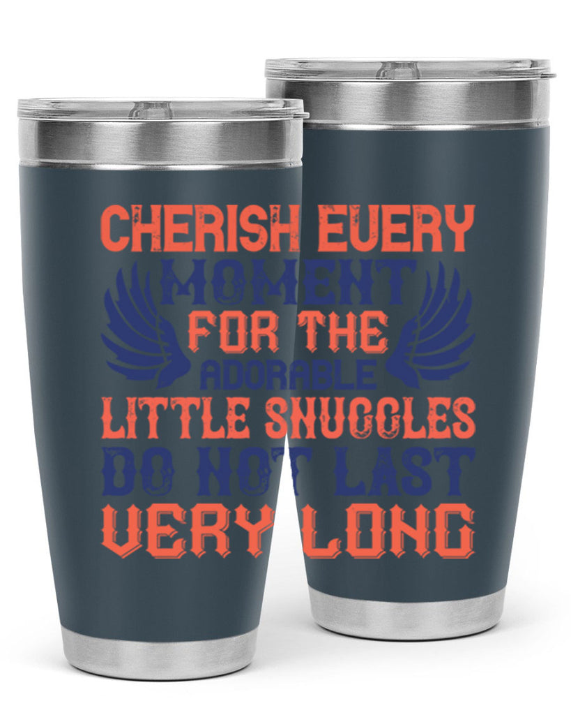 Cherish every moment for the adorable little snuggles do not last very long Style 126#- baby- tumbler