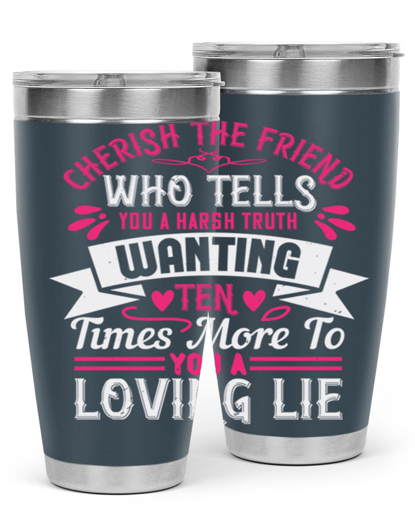 Cherish the friend who tells you a harsh truth Style 60#- aunt- Tumbler