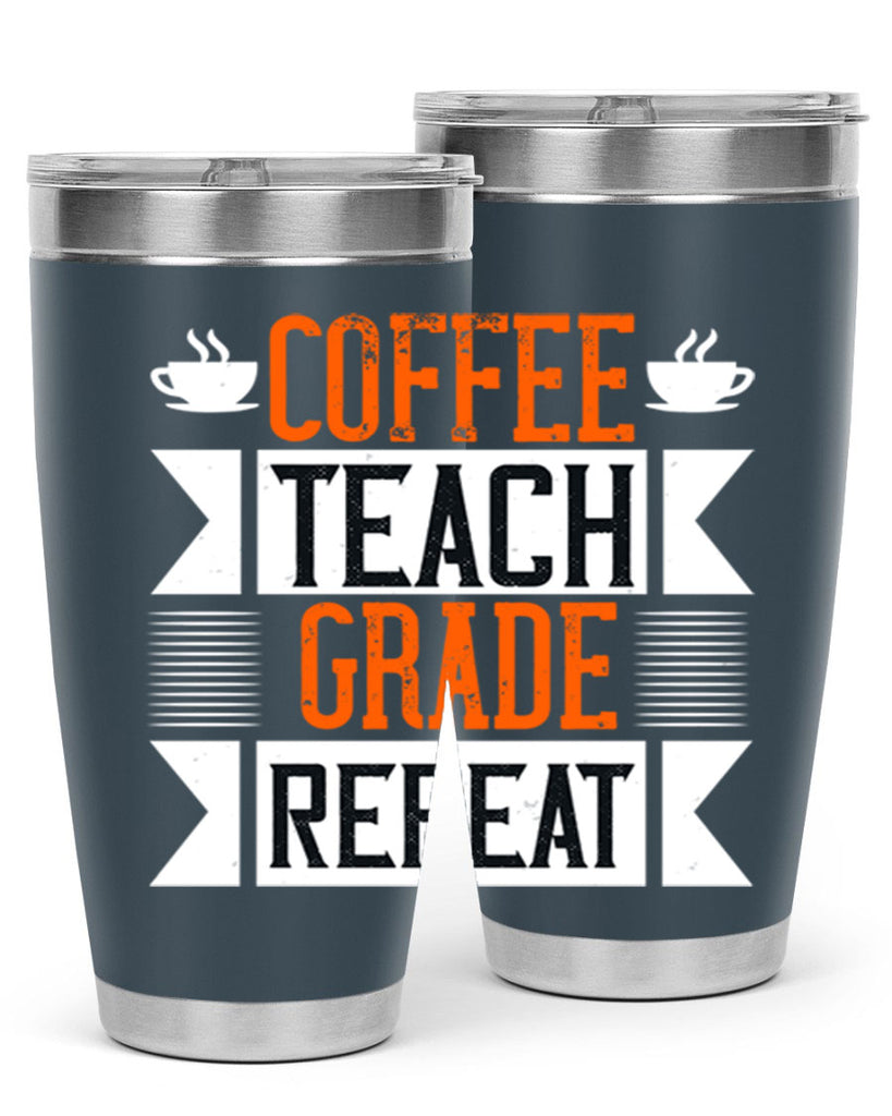 Coffee Teach Grade Repeat Style 108#- teacher- tumbler