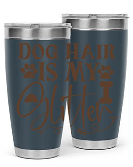 Dog Hair Is My Glitter Style 100#- dog- Tumbler