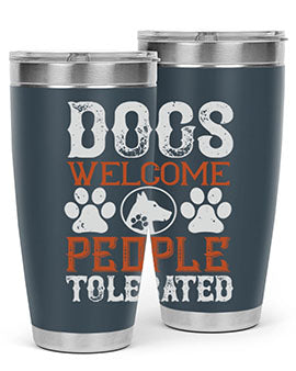 Dogs Welcome People Tolerated Style 210#- dog- Tumbler