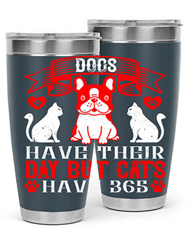 Dogs have their day but cats have Style 214#- dog- Tumbler