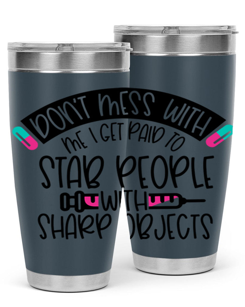 Dont Mess With Me I Get Paid To Stab People Style Style 198#- nurse- tumbler