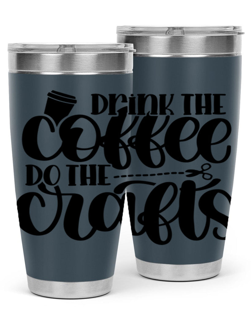 Drink The Coffee Do The Crafts 30#- crafting- Tumbler