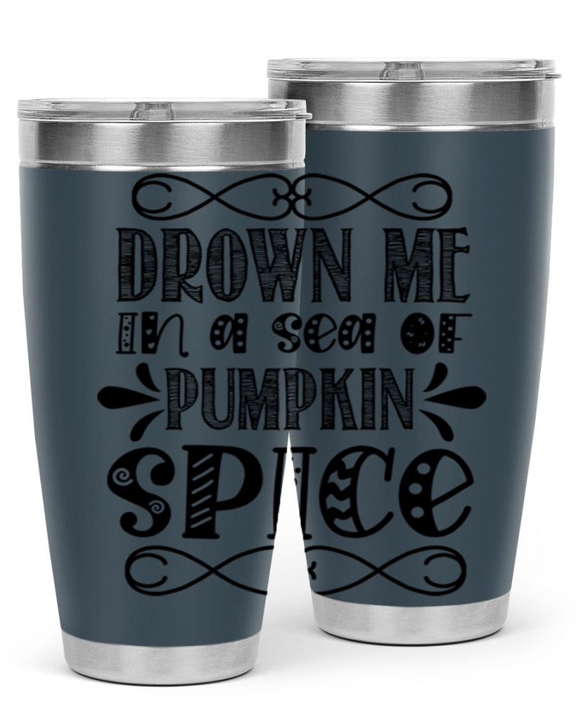 Drown Me In A Sea Of Pumpkin Spice 74#- fall- Tumbler