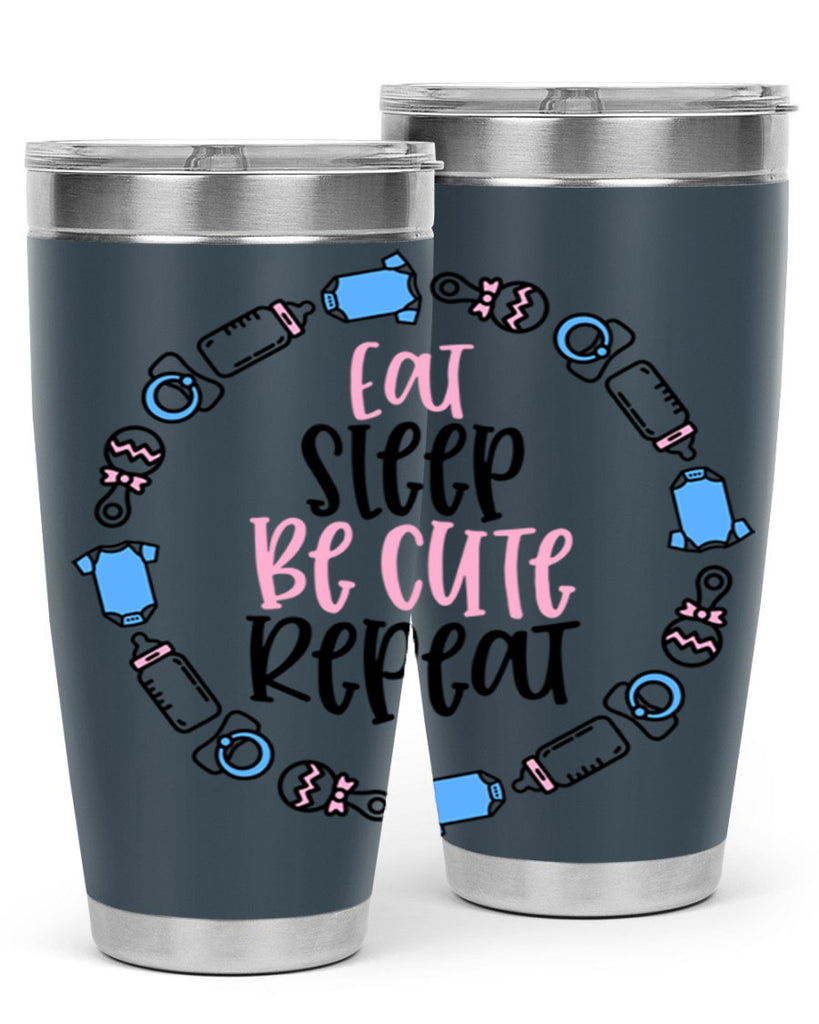 Eat Sleep Be Cute Repeat Style 98#- baby- tumbler