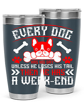 Every dog has his day unless he loses his tail then he has a weakend Style 205#- dog- Tumbler